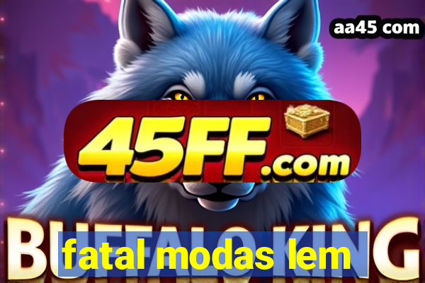 fatal modas lem